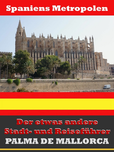 Palma de Mallorca - Der etwas andere Stadt- und Reisef&uuml;hrer - Mit Reise - W&ouml;rterbuch Deutsch-Spanisch - A.D. Astinus