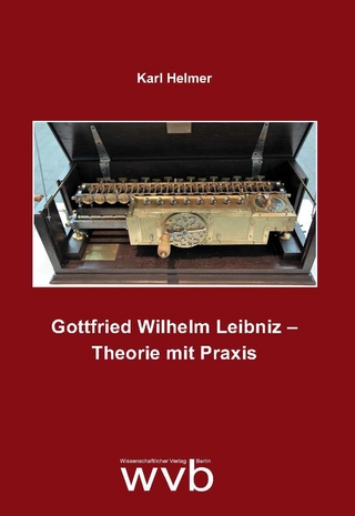 Gottfried Wilhelm Leibniz – Theorie mit Praxis