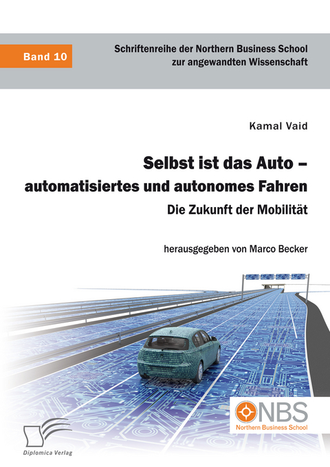 Selbst ist das Auto &ndash; automatisiertes und autonomes Fahren. Die Zukunft der Mobilit&auml;t - Kamal Vaid