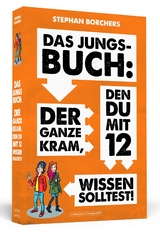 DAS JUNGS-BUCH 12: Der ganze Kram, den du mit 12 wissen solltest - Stephan Borchers