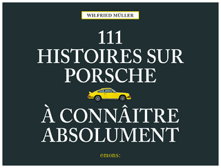 111 histoires sur Porsche à connaître absolument