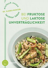 Einfach essen &ndash; leichter leben mit Fruktose- und Laktoseunvertr&auml;glichkeit - Claudia Nichterl