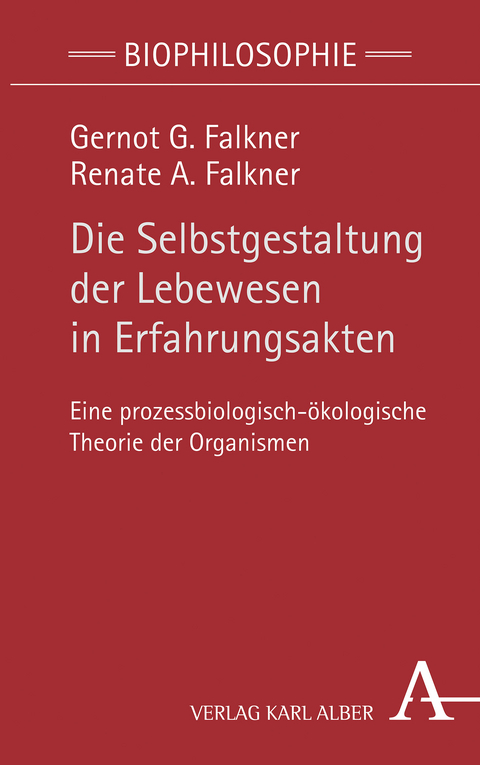 Die Selbstgestaltung der Lebewesen in Erfahrungsakten - Gernot G. Falkner, Renate A. Falkner