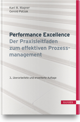 Performance Excellence - Der Praxisleitfaden zum effektiven Prozessmanagement - Karl Werner Wagner, Gerold Patzak