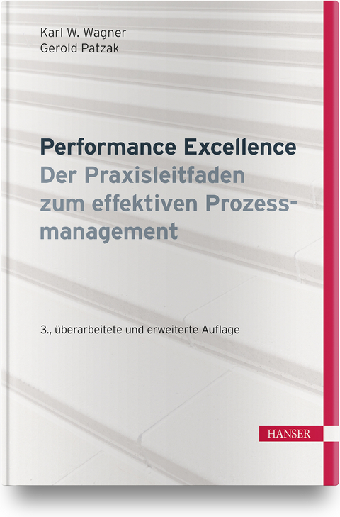 Performance Excellence - Der Praxisleitfaden zum effektiven Prozessmanagement - Karl Werner Wagner, Gerold Patzak