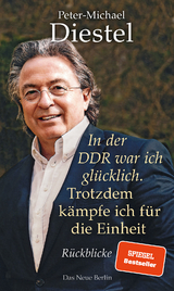 In der DDR war ich gl&uuml;cklich. Trotzdem k&auml;mpfe ich f&uuml;r die Einheit - Peter-Michael Diestel