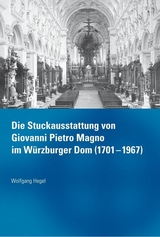 Die Stuckausstattung von Giovanni Pietro Magno im W&uuml;rzburger Dom (1701-1967) - Wolfgang Hegel