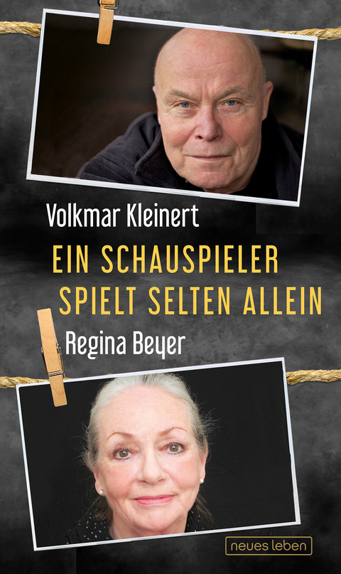 Ein Schauspieler spielt selten allein - Regina Beyer, Volkmar Kleinert