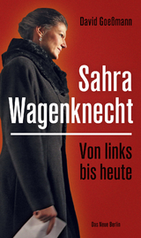 Von links bis heute: Sahra Wagenknecht - David Goe&szlig;mann