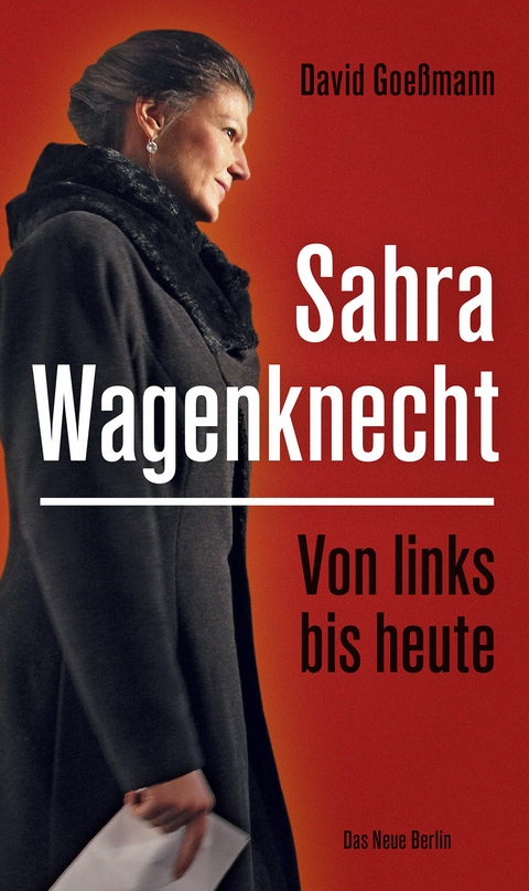 Von links bis heute: Sahra Wagenknecht - David Goe&szlig;mann