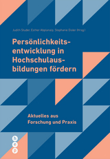 Pers&ouml;nlichkeitsentwicklung in Hochschulausbildungen f&ouml;rdern - Judith Studer, Esther Abplanalp, Stephanie Disler