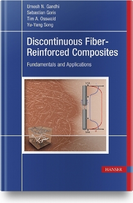 Discontinuous Fiber-Reinforced Composites - Umesh Gandhi, Sebastian Goris, Tim A. Osswald, Yu-Yang Song