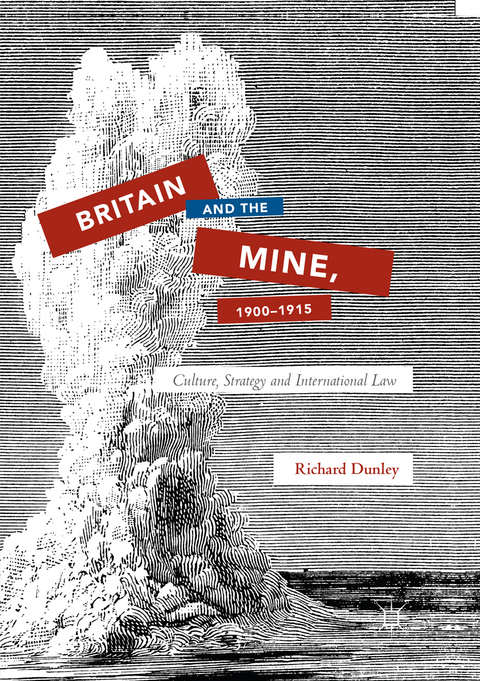 Britain and the Mine, 1900&ndash;1915 - Richard Dunley