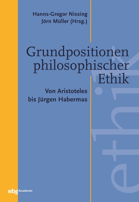 Grundpositionen philosophischer Ethik - Hanns-Gregor Nissing, Jörn Müller