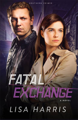 Fatal Exchange (Southern Crimes Book #2) -  Lisa Harris