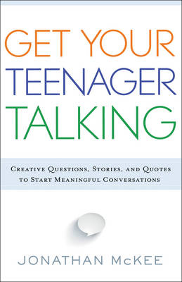 Get Your Teenager Talking -  Jonathan McKee