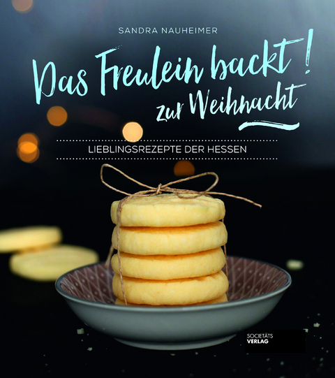 Das Freulein backt! zur Weihnacht - Sandra Nauheimer