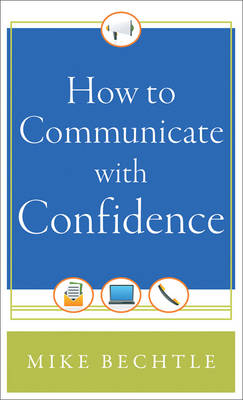 How to Communicate with Confidence -  Dr. Mike Bechtle