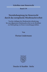 Normbehauptung im Steuerrecht durch das europ&auml;ische Missbrauchsverbot. - Florian Lindermann