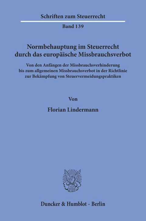 Normbehauptung im Steuerrecht durch das europ&auml;ische Missbrauchsverbot. - Florian Lindermann
