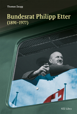 Bundesrat Philipp Etter (1891&ndash;1977) - Thomas Zaugg