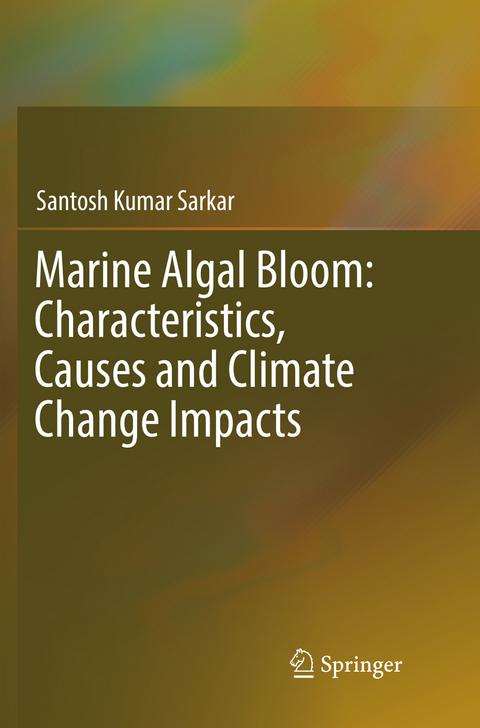 Marine Algal Bloom: Characteristics, Causes and Climate Change Impacts - Santosh Kumar Sarkar