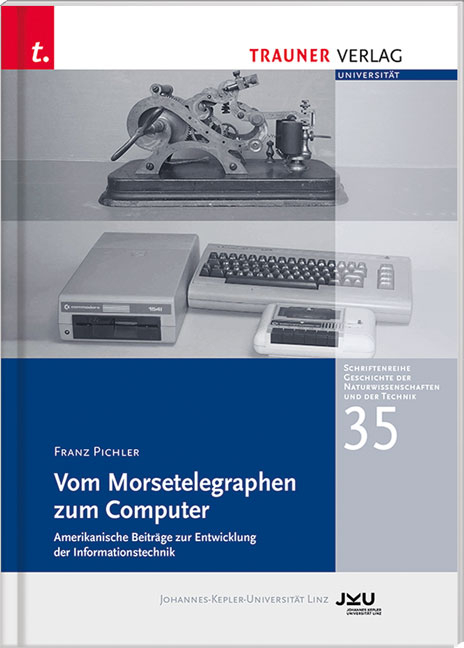 Vom Morsetelegraphen zum Computer, Schriftenreihe Geschichte der Naturwissenschaften und der Technik, Bd. 35 - Franz Pichler