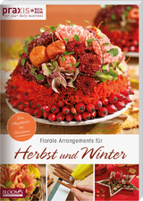 Florale Arrangements f&uuml;r Herbst und Winter -  Team PRAXIS