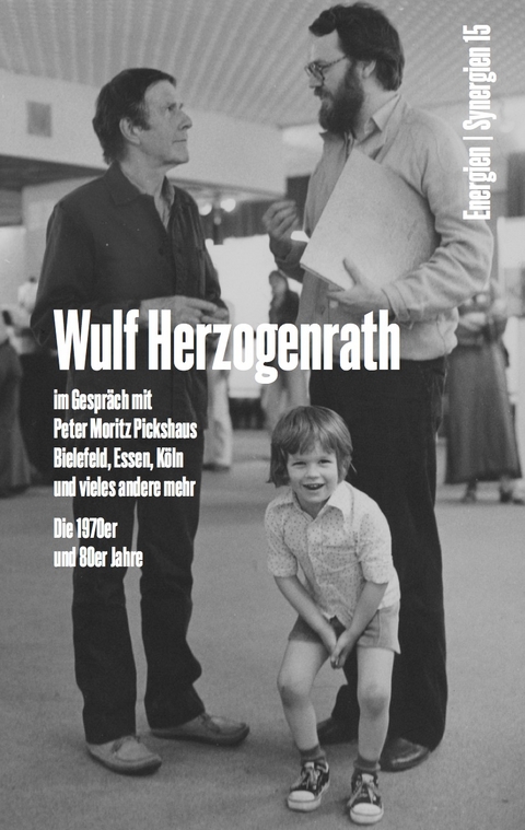 Wulf Herzogenrath im Gespräch mit Peter Moritz Pickshaus. Bielefeld, Essen, Köln und vieles andere mehr. Die 1970er und 80er Jahre. Energien / Synergien 15