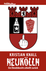 Neuk&ouml;lln &ndash; Ein Elendsbezirk schie&szlig;t zur&uuml;ck - Kristjan Knall