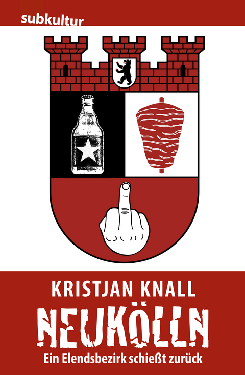 Neuk&ouml;lln &ndash; Ein Elendsbezirk schie&szlig;t zur&uuml;ck - Kristjan Knall