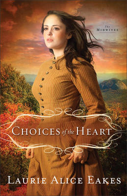 Choices of the Heart (The Midwives Book #3) -  Laurie Alice Eakes