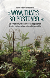 &raquo;Wow, that's so postcard!&laquo; &ndash; De-/Konstruktionen des Tropischen in der zeitgen&ouml;ssischen Fotografie - Hanna B&uuml;denbender