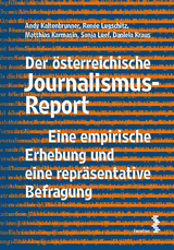 Der &ouml;sterreichische Journalismus-Report - Andy Kaltenbrunner, Ren&eacute;e Lugschitz, Matthias Karmasin, Sonja Luef, Daniela Kraus
