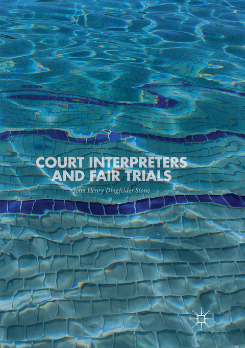 Court Interpreters and Fair Trials - John Henry Dingfelder Stone