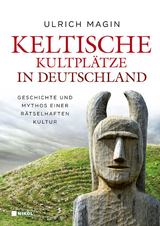 Keltische Kultpl&auml;tze in Deutschland - Ulrich Magin