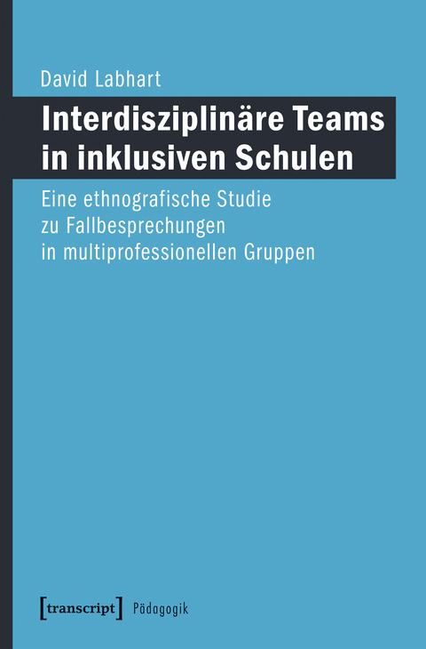 Interdisziplin&auml;re Teams in inklusiven Schulen - David Labhart