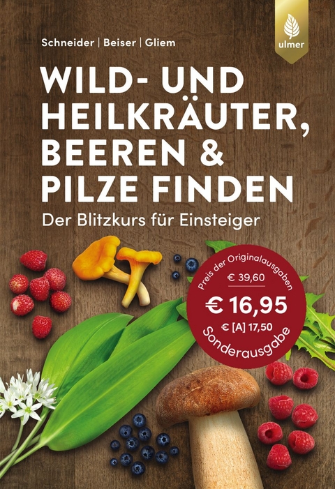Wild- und Heilkr&auml;uter, Beeren und Pilze finden - Christine Schneider, Rudi Beiser, Maurice Gliem