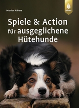 Spiele und Action f&uuml;r ausgeglichene H&uuml;tehunde - Marion Albers