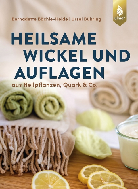 Heilsame Wickel und Auflagen - Bernadette B&auml;chle-Helde, Ursel B&uuml;hring