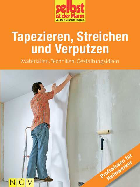 Tapezieren, Streichen und Verputzen - Profiwissen f&uuml;r Heimwerker