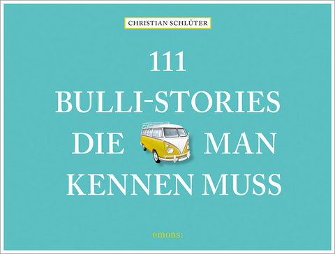 111 Bulli-Stories, die man kennen muss - Christian Schlüter