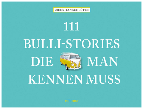 111 Bulli-Stories, die man kennen muss - Christian Schl&uuml;ter