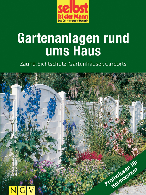 Gartenanlagen rund ums Haus - Profiwissen f&uuml;r Heimwerker