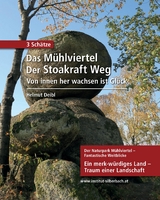 3 Sch&auml;tze: Das M&uuml;hlviertel - Der Stoakraft Weg - Von innen her wachsen ist Gl&uuml;ck - Helmut Deibl