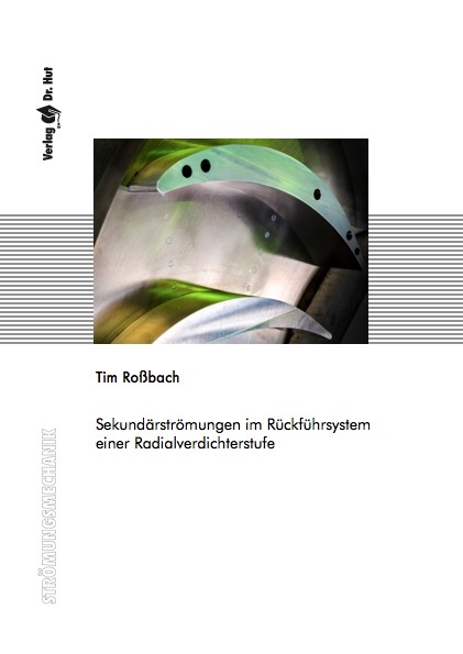 Sekund&auml;rstr&ouml;mungen im R&uuml;ckf&uuml;hrsystem einer Radialverdichterstufe - Tim Ro&szlig;bach