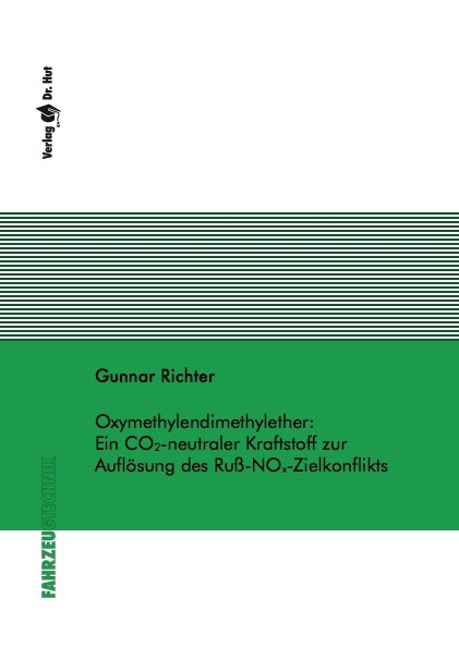 Oxymethylendimethylether: Ein CO2-neutraler Kraftstoff zur Aufl&ouml;sung des Ru&szlig;-NOx-Zielkonflikts - Gunnar Richter