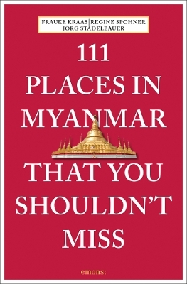 111 Places in Myanmar That You Shouldn't Miss