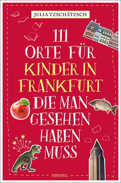 111 Orte f&uuml;r Kinder in Frankfurt, die man gesehen haben muss - Julia Tzsch&auml;tzsch