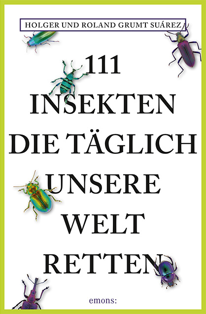 111 Insekten, die t&auml;glich unsere Welt retten - Holger Grumt Su&aacute;rez, Roland Grumt Su&aacute;rez
